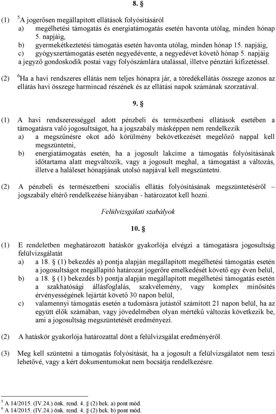 napjáig a jegyző gondoskodik postai vagy folyószámlára utalással, illetve pénztári kifizetéssel.