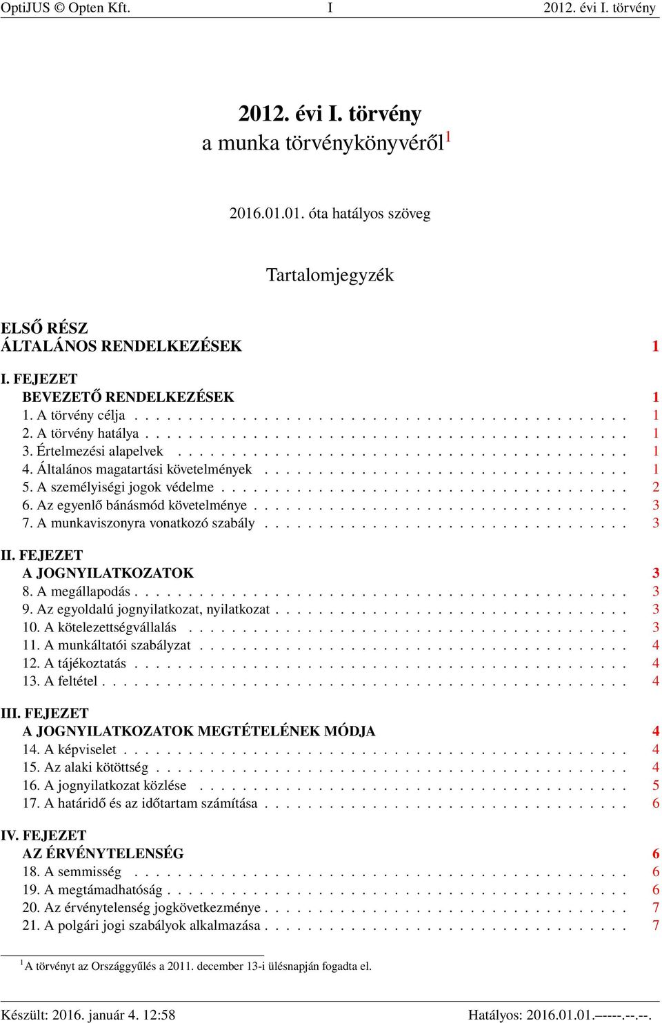 Általános magatartási követelmények.................................. 1 5. A személyiségi jogok védelme...................................... 2 6. Az egyenlő bánásmód követelménye................................... 3 7.