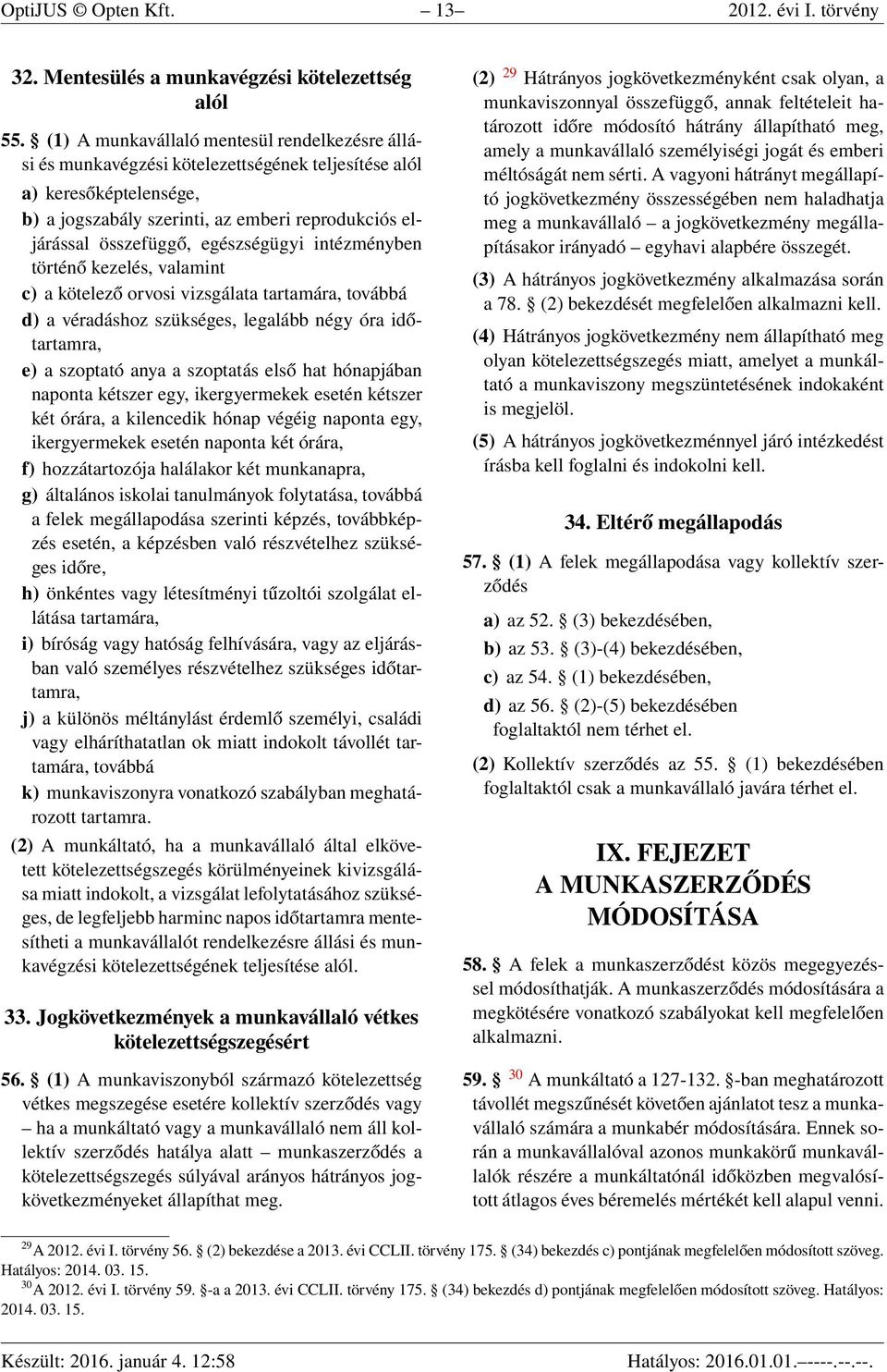 egészségügyi intézményben történő kezelés, valamint c) a kötelező orvosi vizsgálata tartamára, továbbá d) a véradáshoz szükséges, legalább négy óra időtartamra, e) a szoptató anya a szoptatás első