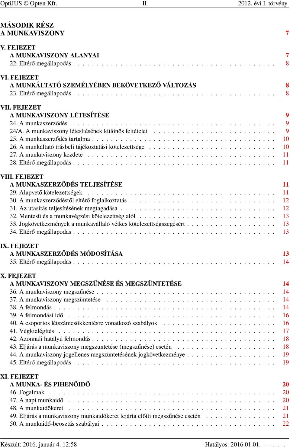 A munkaviszony létesítésének különös feltételei.......................... 9 25. A munkaszerződés tartalma....................................... 10 26.