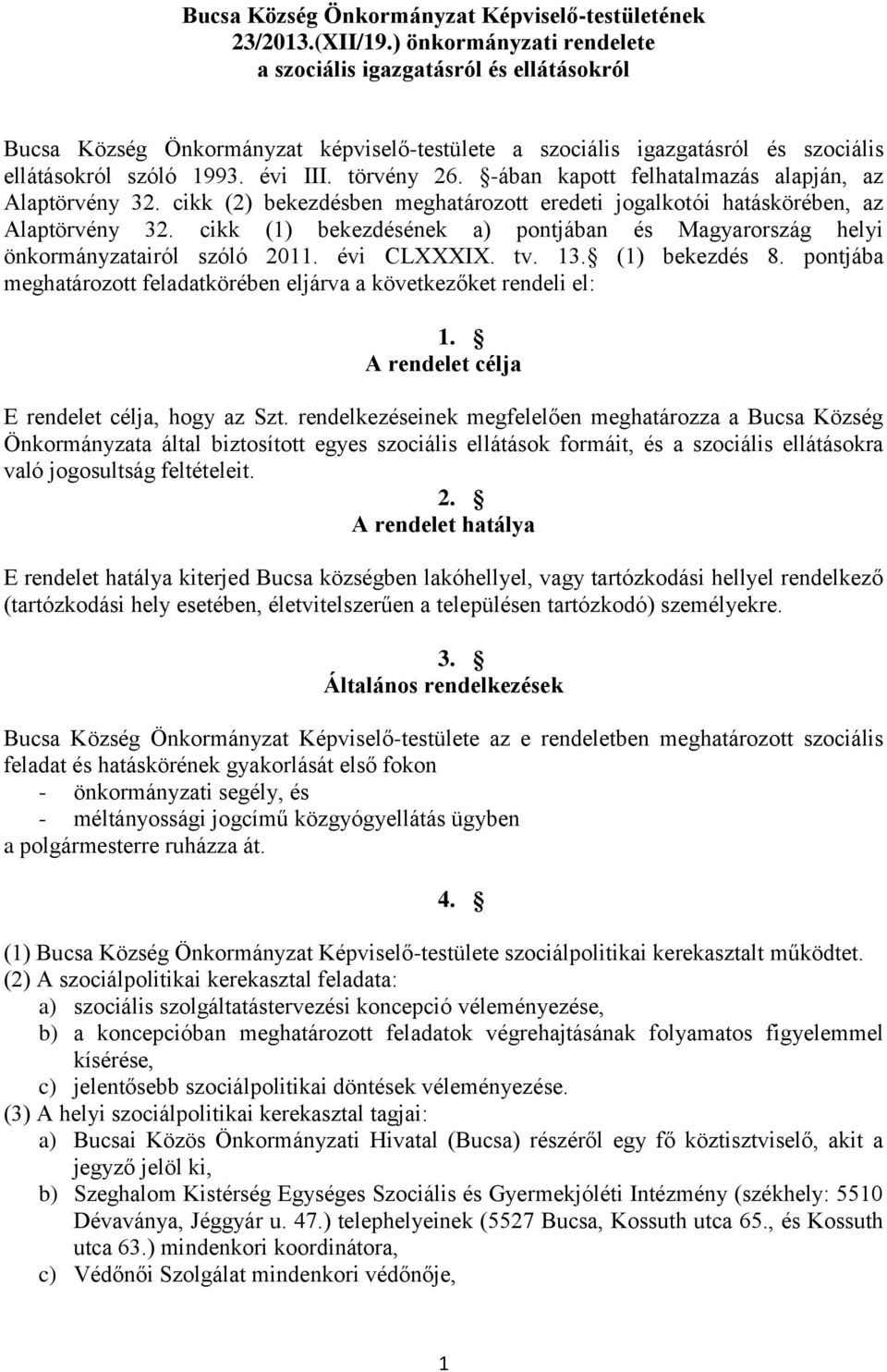 -ában kapott felhatalmazás alapján, az Alaptörvény 32. cikk (2) bekezdésben meghatározott eredeti jogalkotói hatáskörében, az Alaptörvény 32.