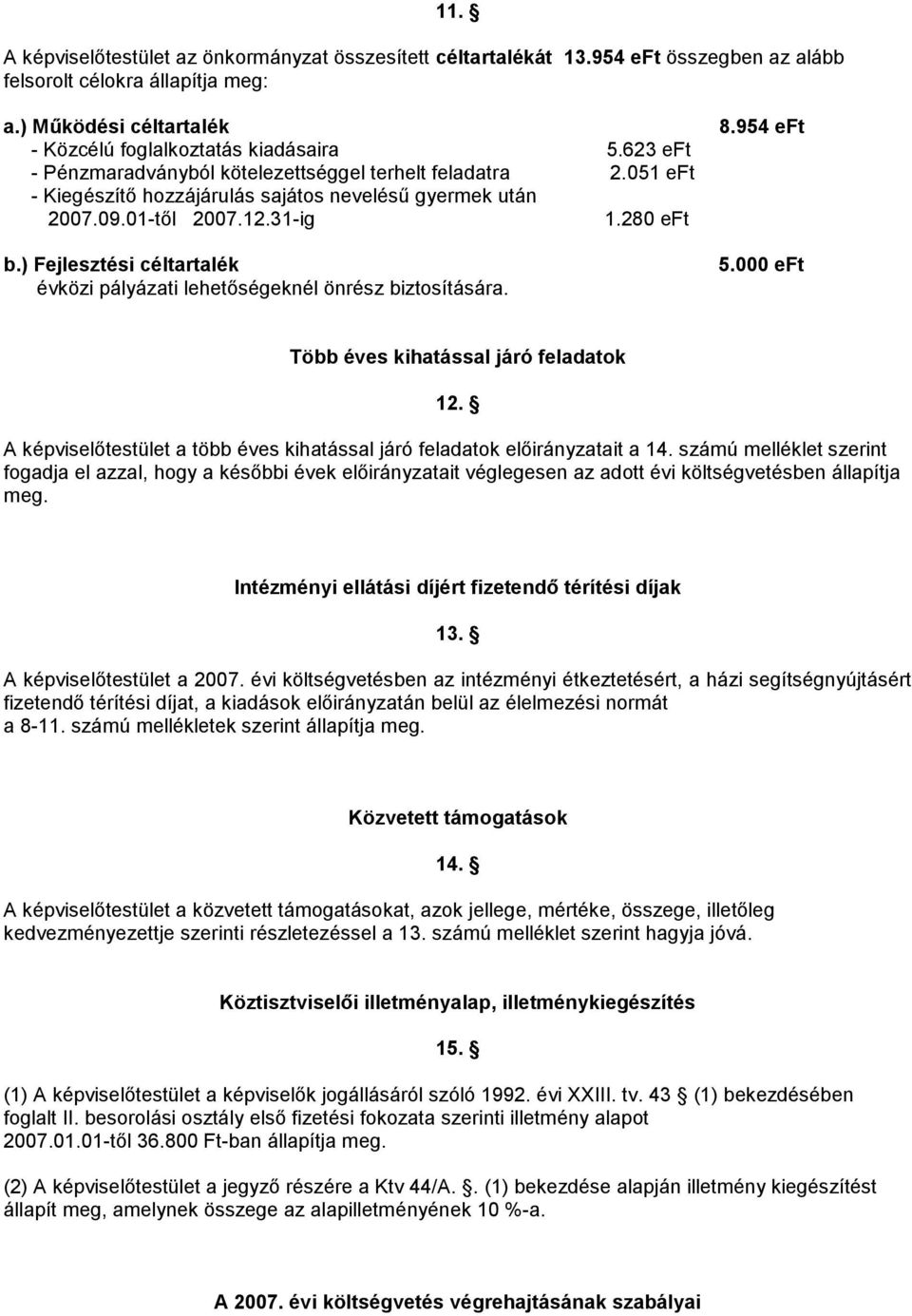 ) Fejlesztési céltartalék évközi pályázati lehetőségeknél önrész biztosítására. 8.954 eft 5.000 eft Több éves kihatással járó feladatok 12.