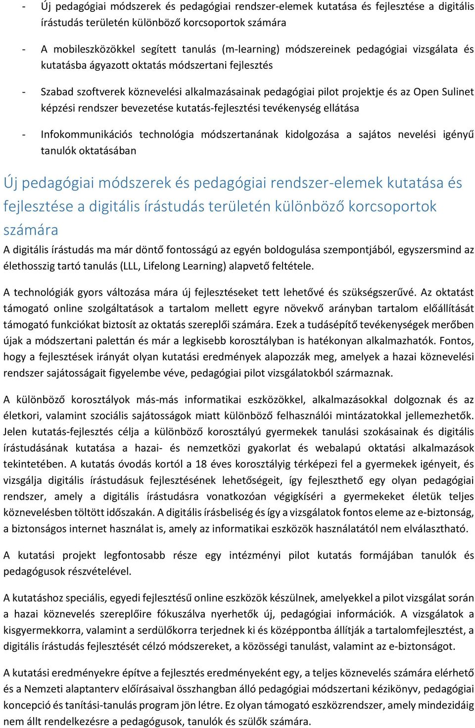 bevezetése kutatás-fejlesztési tevékenység ellátása - Infokommunikációs technológia módszertanának kidolgozása a sajátos nevelési igényű tanulók oktatásában Új pedagógiai módszerek és pedagógiai