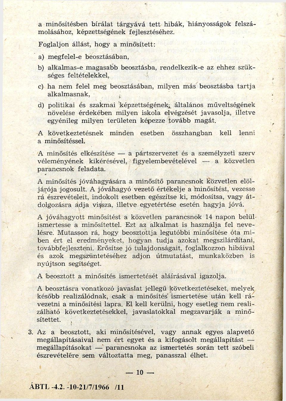 beosztásba ta rtja alkalm asnak, d) politikai és szakm ai képzettségének, általános m űveltségének növelése érdekében m ilyen iskola elvégzését javasolja, illetve egyénileg m ilyen te rü le te n