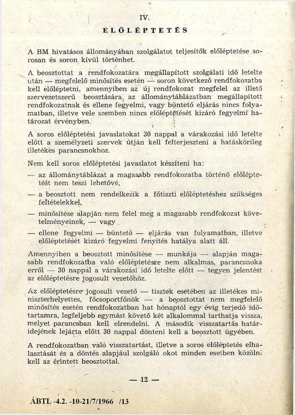 illető szervezetszerű beosztására az állom ánytáblázatban m egállapított rendfokozatnak és ellene fegyelm i, vagy bü n tető eljárás nincs folyam atban, illetve vele szem ben nincs előléptetését