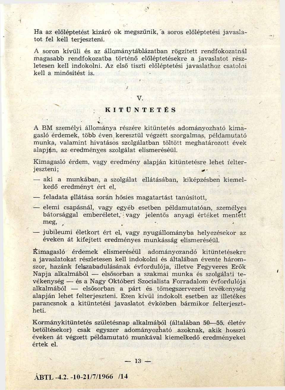 Az első tiszti előléptetési javaslathoz csatolni kell a m inősítést is. V. KITÜNTETÉS A BM szem élyi állom ánya részére k itü n te tés adom ányozható k im a gasló érdem ek, több éven.