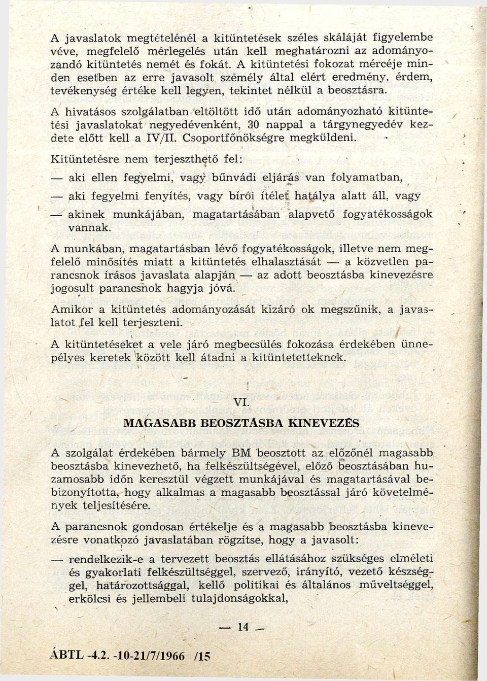 A hivatásos szolgálatban eltö ltö tt idő u tá n adom ányozható k itü n te tési ja v asla to k at negyedévenként, 30 nappal a tárgynegyedév kezdete előtt kell a IV/II. C soportfőnökségre m egküldeni.