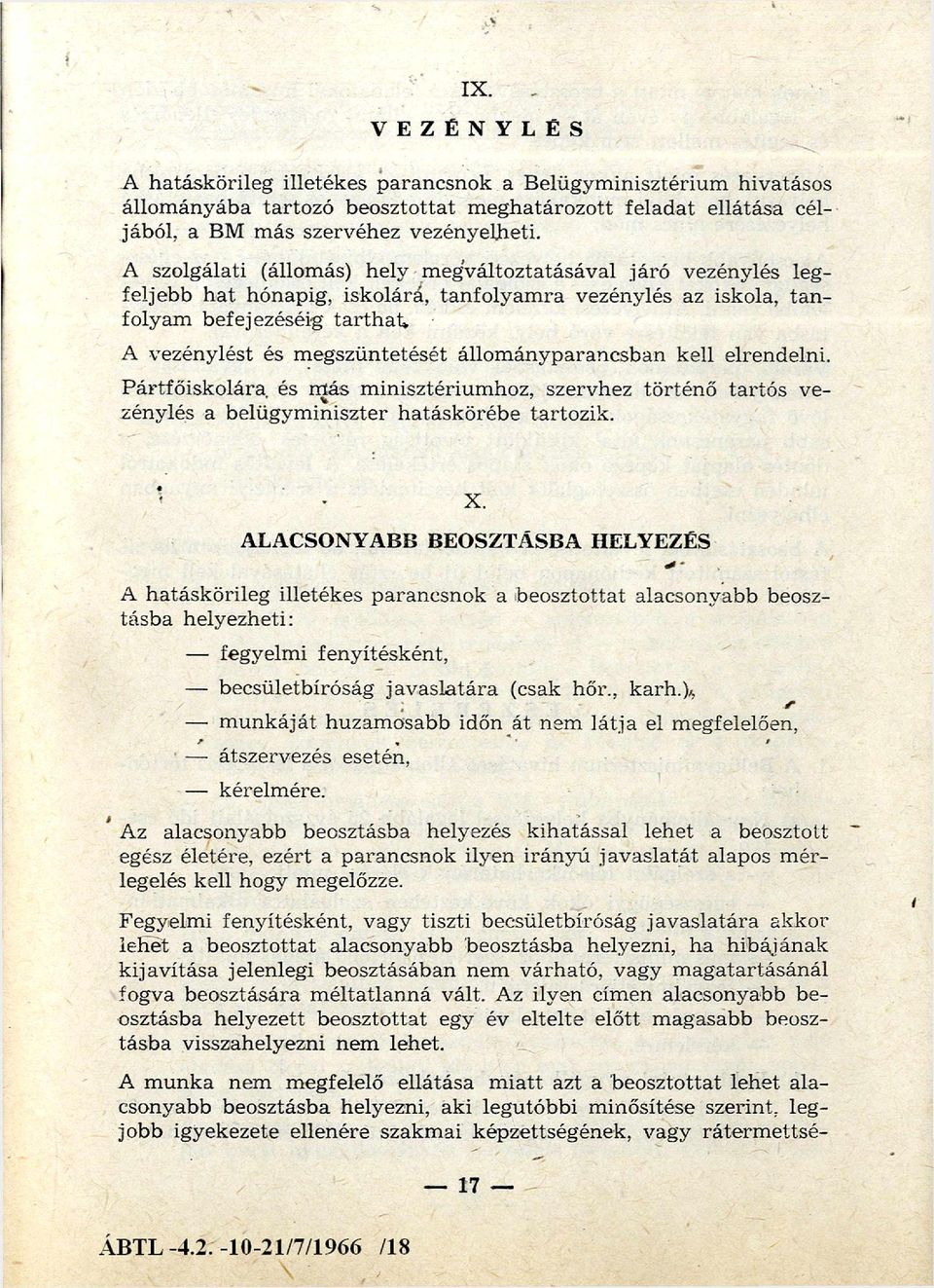 A vezénylést és m egszüntetését állom ányparancsban kell elrendelni. P ártfő isk o lára és m ás m inisztérium hoz, szervhez tö rtén ő tartó s vezénylés a belügym iniszter hatáskörébe tartozik. X.