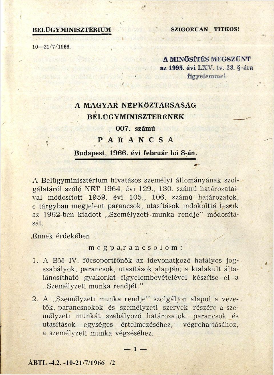 számú határozatok, e tárgyban megjelent parancsok, utasítások indokolttá teszik az 1962-ben kiadott Személyzeti munka rendje módosítását. Ennek érdekében m e g p a r a n c s o l om : 1. A BM IV.