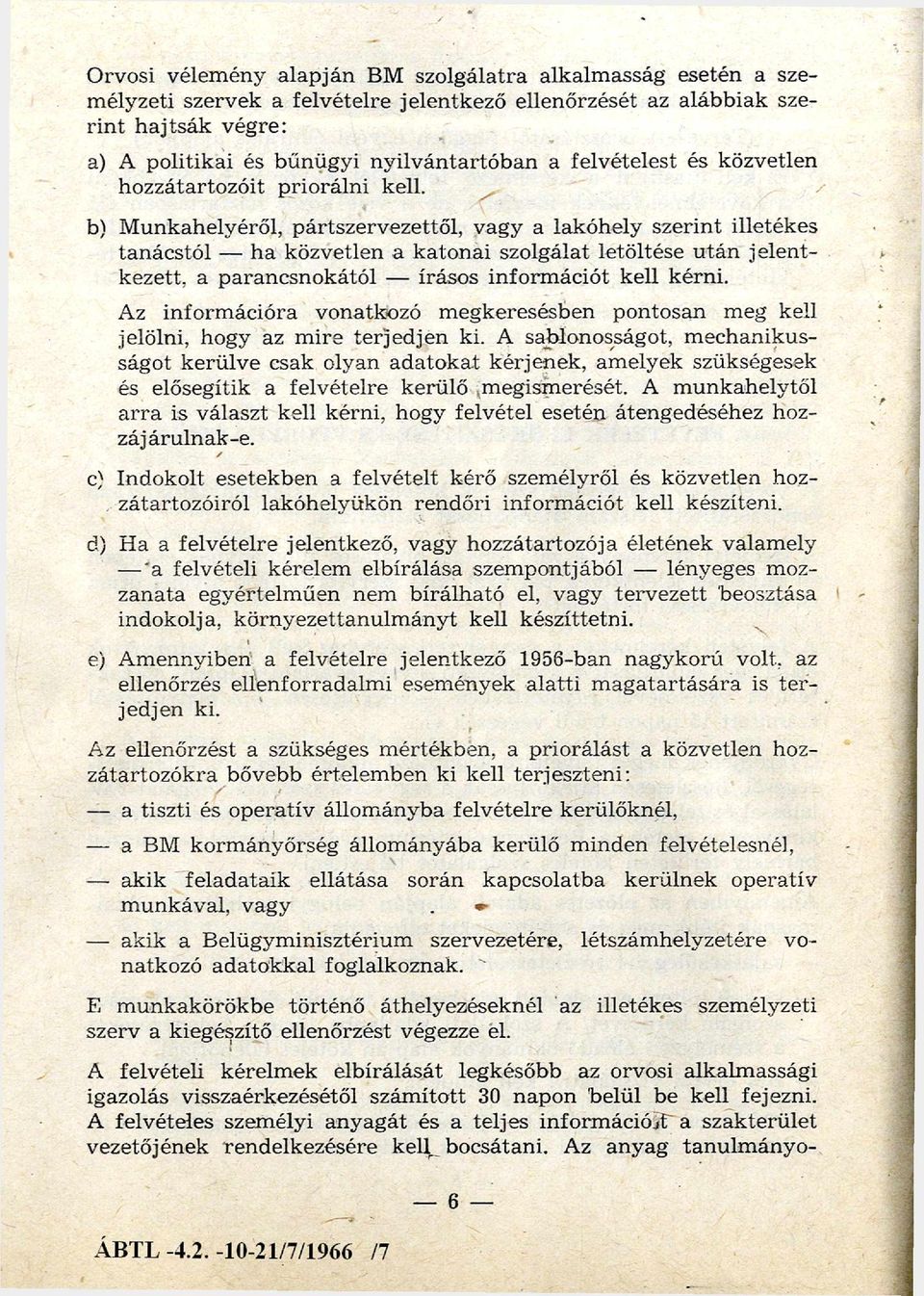 b) M unkahelyéről, pártszervezettől, vagy a lakóhely szerint illetékes tanácstól - h a közvetlen a katon ai szolgálat letöltése u tá n je le n t kezett.