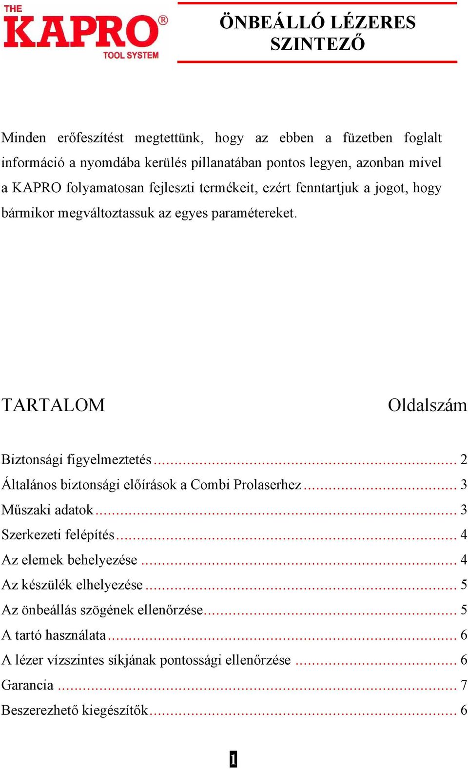 TARTALOM Oldalszám Biztonsági figyelmeztetés... 2 Általános biztonsági előírások a Combi Prolaserhez... 3 Műszaki adatok... 3 Szerkezeti felépítés.