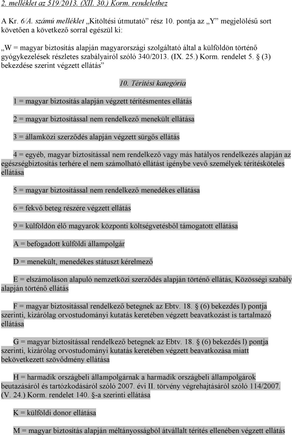 340/2013. (IX. 25.) Korm. rendelet 5. (3) bekezdése szerint végzett ellátás 10.