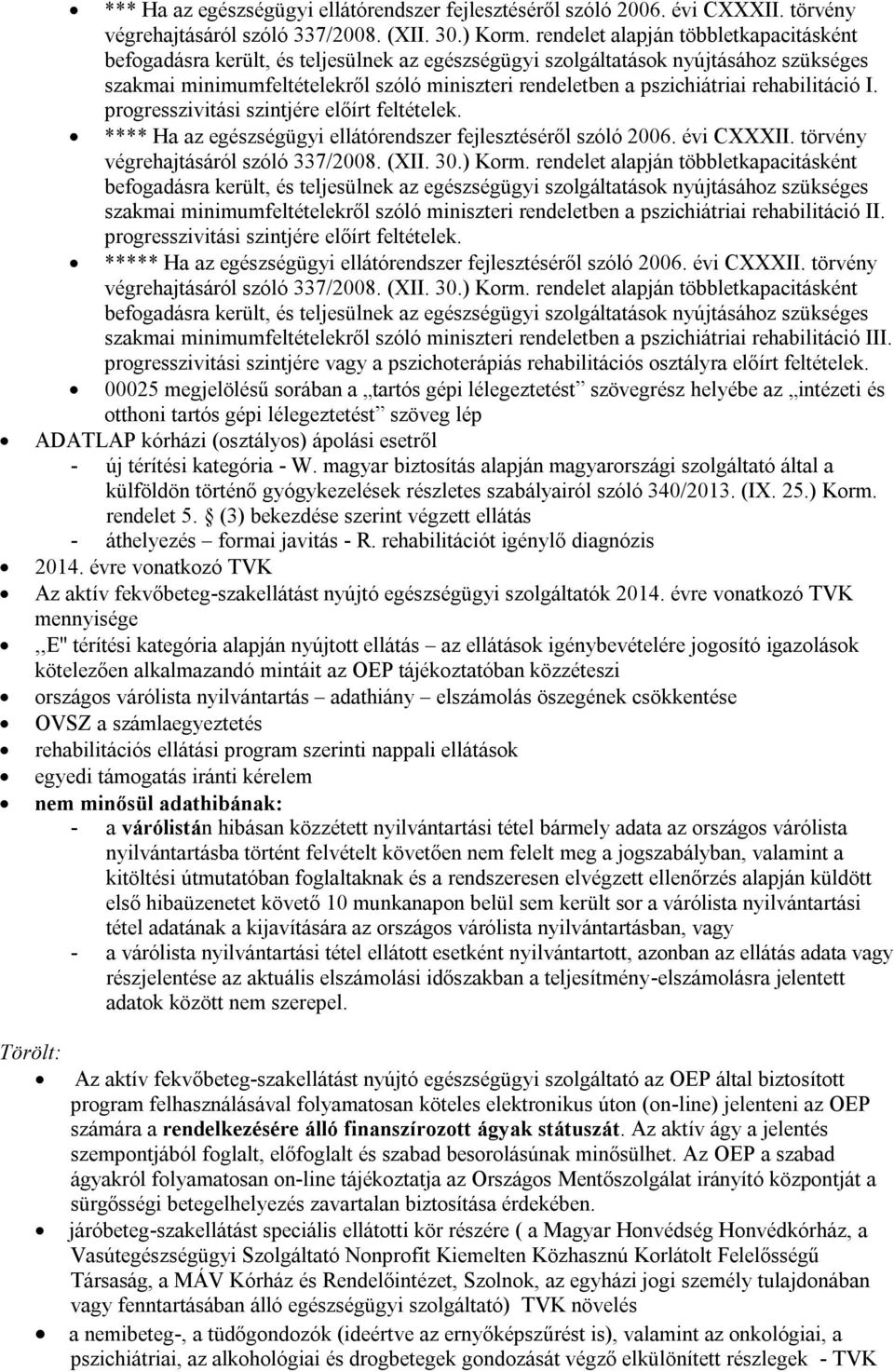 rehabilitáció I. progresszivitási szintjére előírt feltételek. *  rehabilitáció II. progresszivitási szintjére előírt feltételek. **  rehabilitáció III.