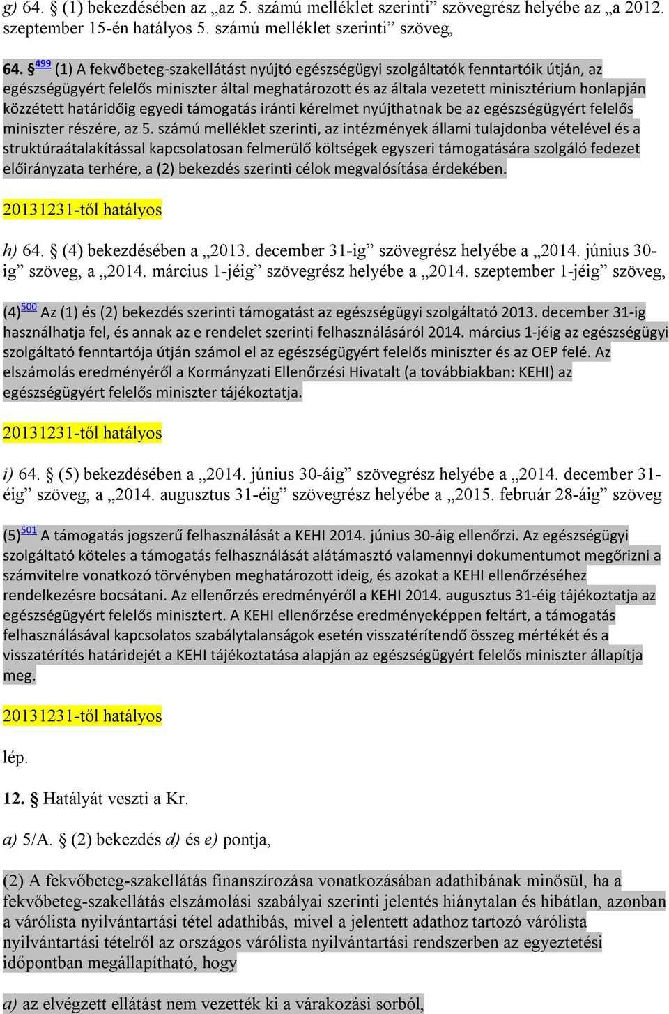 határidőig egyedi támogatás iránti kérelmet nyújthatnak be az egészségügyért felelős miniszter részére, az 5.