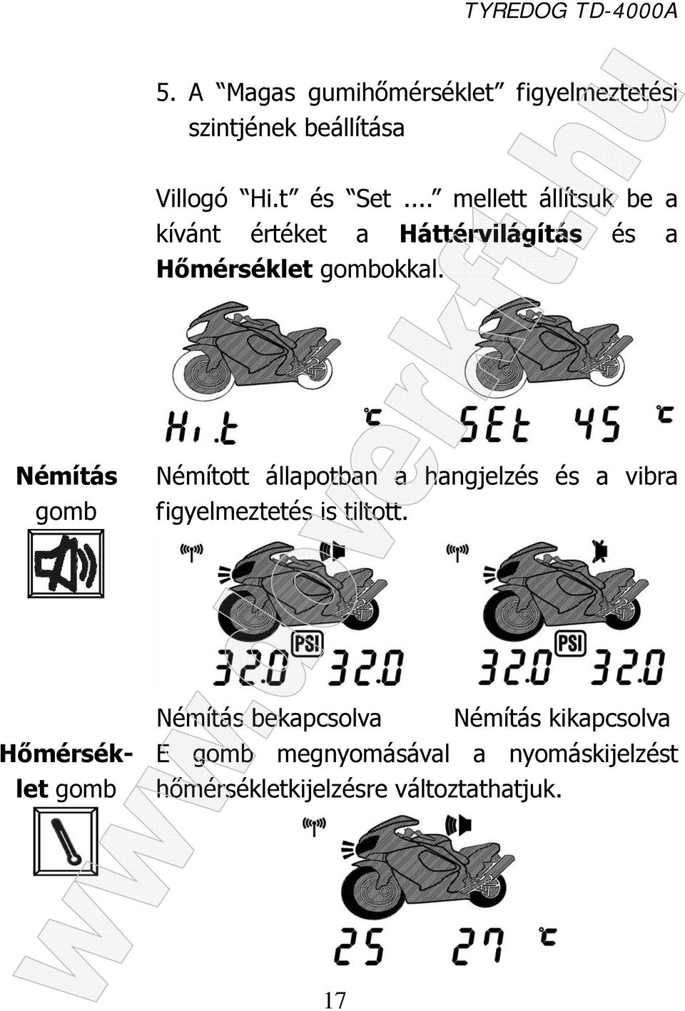 Némítás gomb Némított állapotban a hangjelzés és a vibra figyelmeztetés is tiltott.