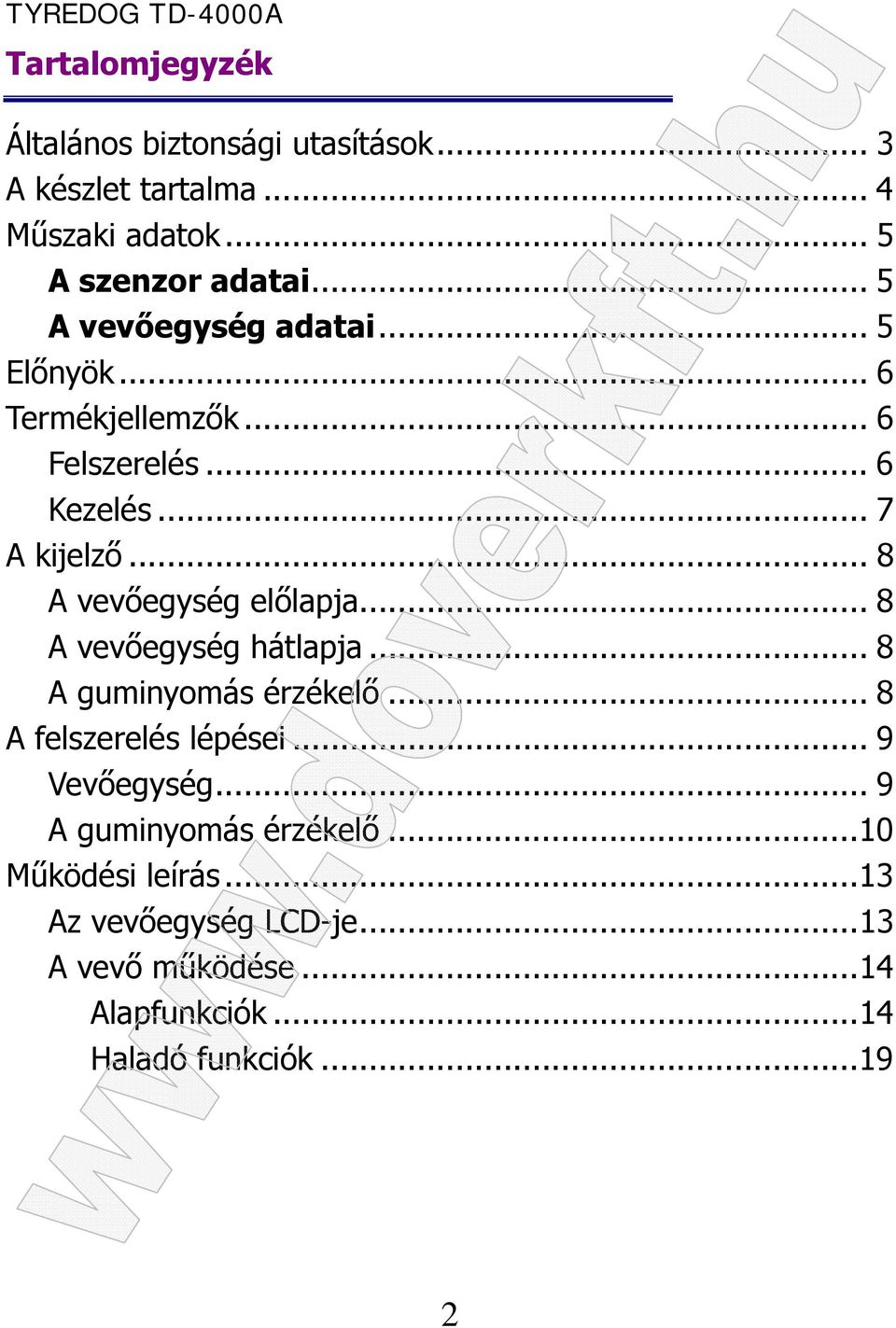 .. 8 A vevőegység előlapja... 8 A vevőegység hátlapja... 8 A guminyomás érzékelő... 8 A felszerelés lépései.