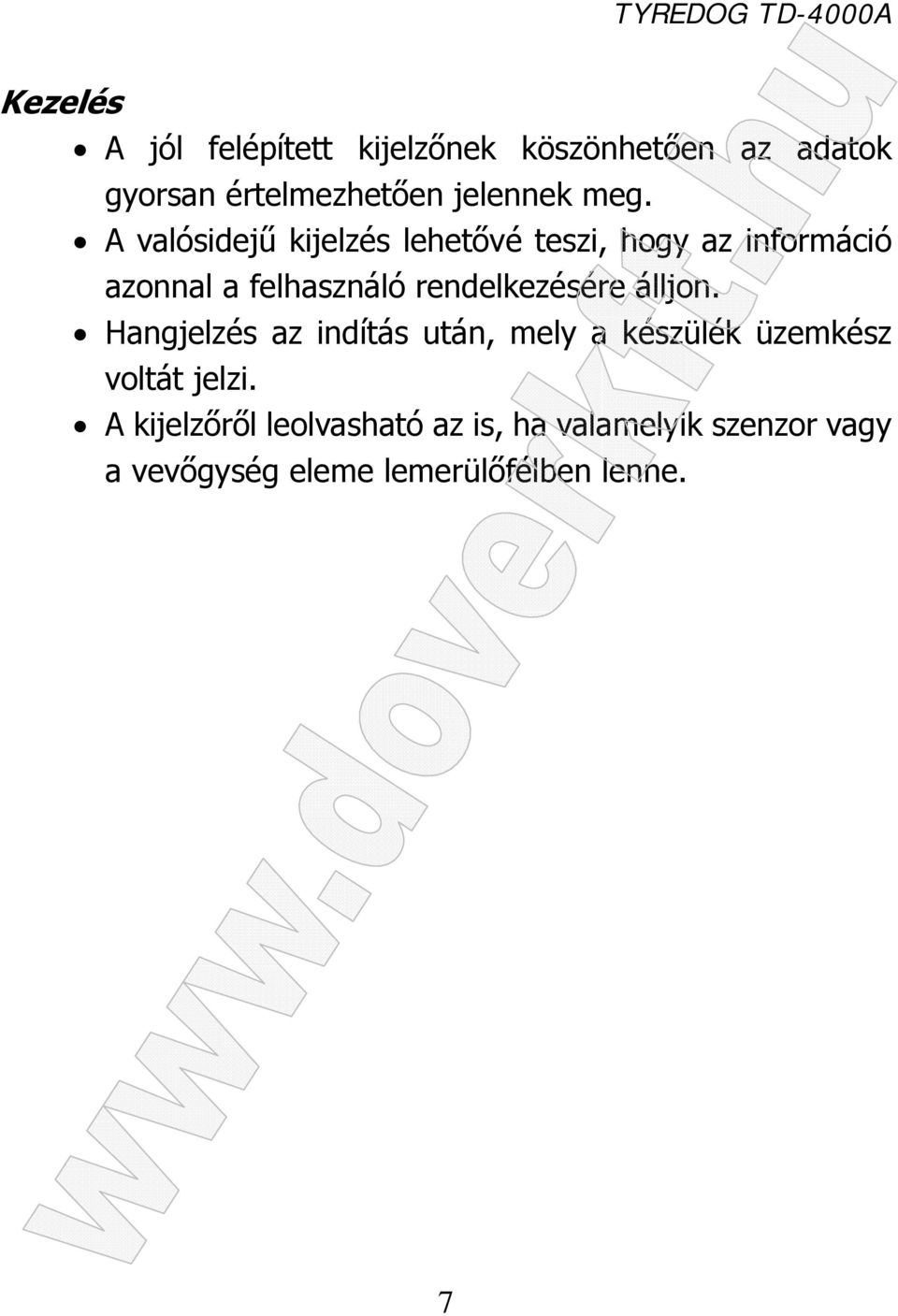 rendelkezésére álljon. Hangjelzés az indítás után, mely a készülék üzemkész voltát jelzi.