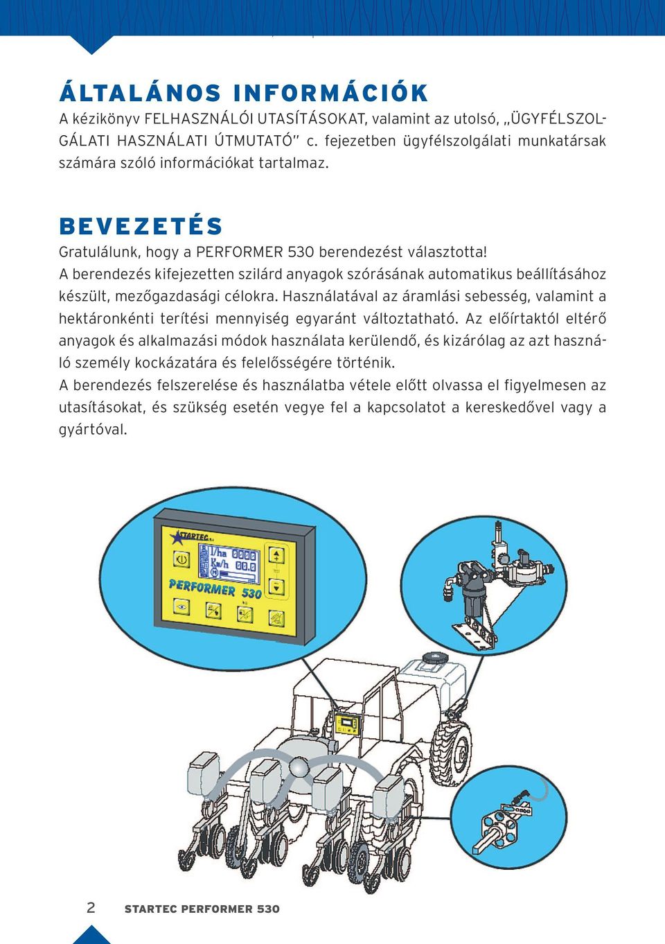 A berendezés kifejezetten szilárd anyagok szórásának automatikus beállításához készült, mezőgazdasági célokra.