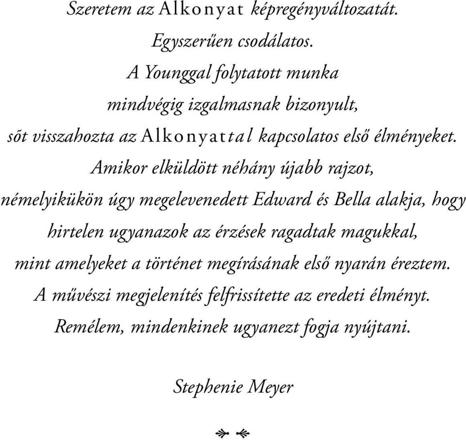 Amikor elküldött néhány újabb rajzot, némelyikükön úgy megelevenedett Edward és Bella alakja, hogy hirtelen ugyanazok az