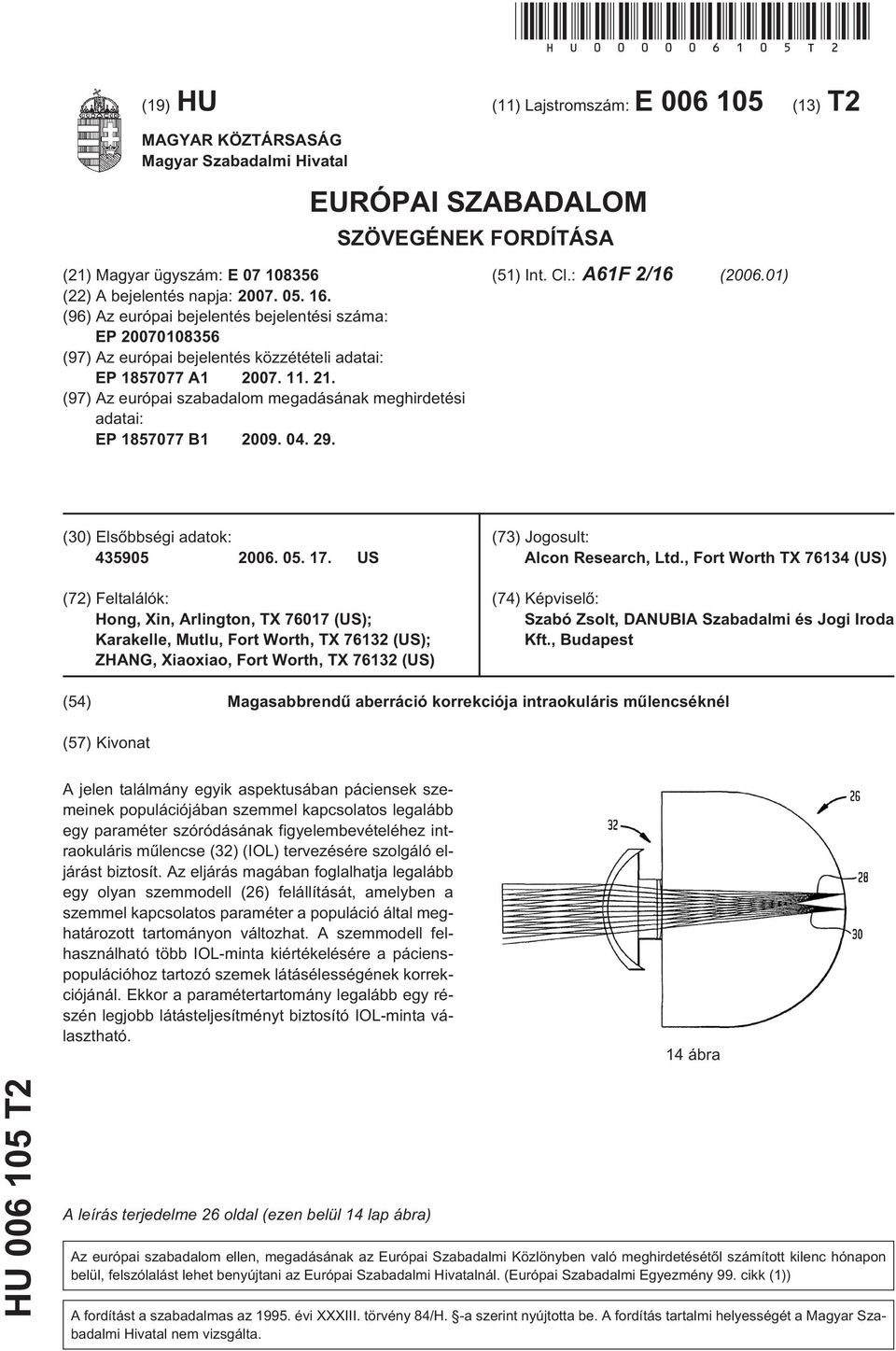 16. (96) Az európai bejelentés bejelentési száma: EP 20070108356 (97) Az európai bejelentés közzétételi adatai: EP 1857077 A1 2007. 11. 21.