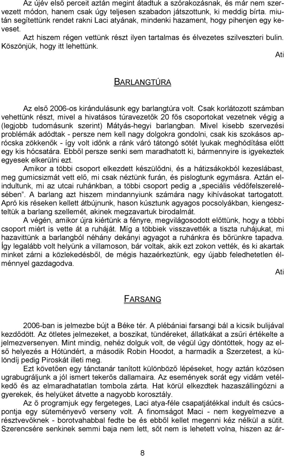 Köszönjük, hogy itt lehettünk. Ati BARLANGTÚRA Az első 2006-os kirándulásunk egy barlangtúra volt.