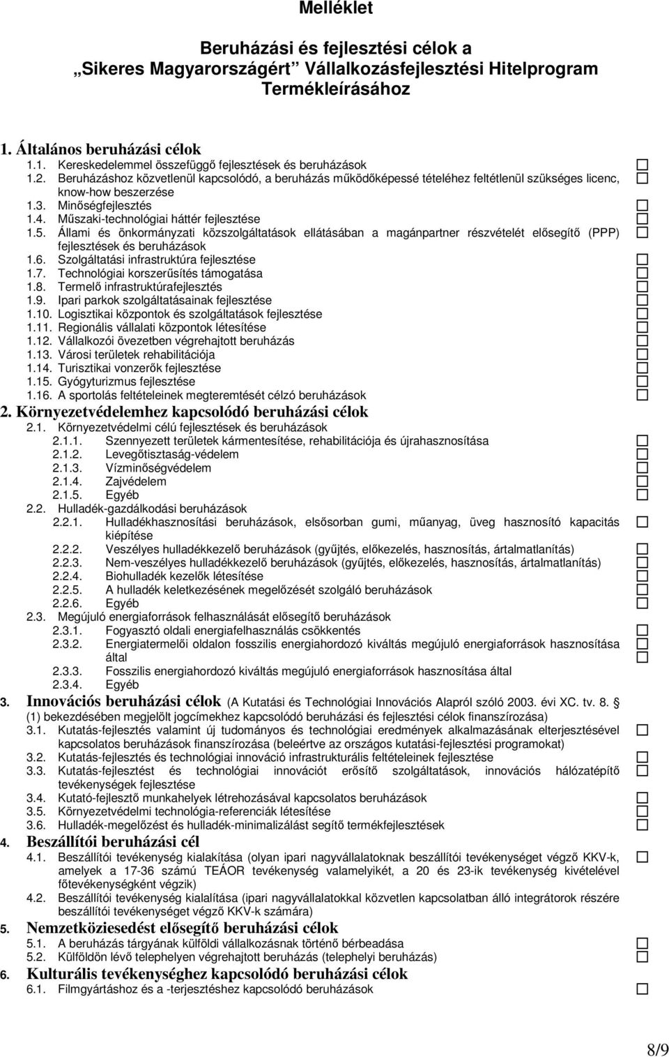 Állami és önkormányzati közszolgáltatások ellátásában a magánpartner részvételét elısegítı (PPP) fejlesztések és beruházások 1.6. Szolgáltatási infrastruktúra fejlesztése 1.7.