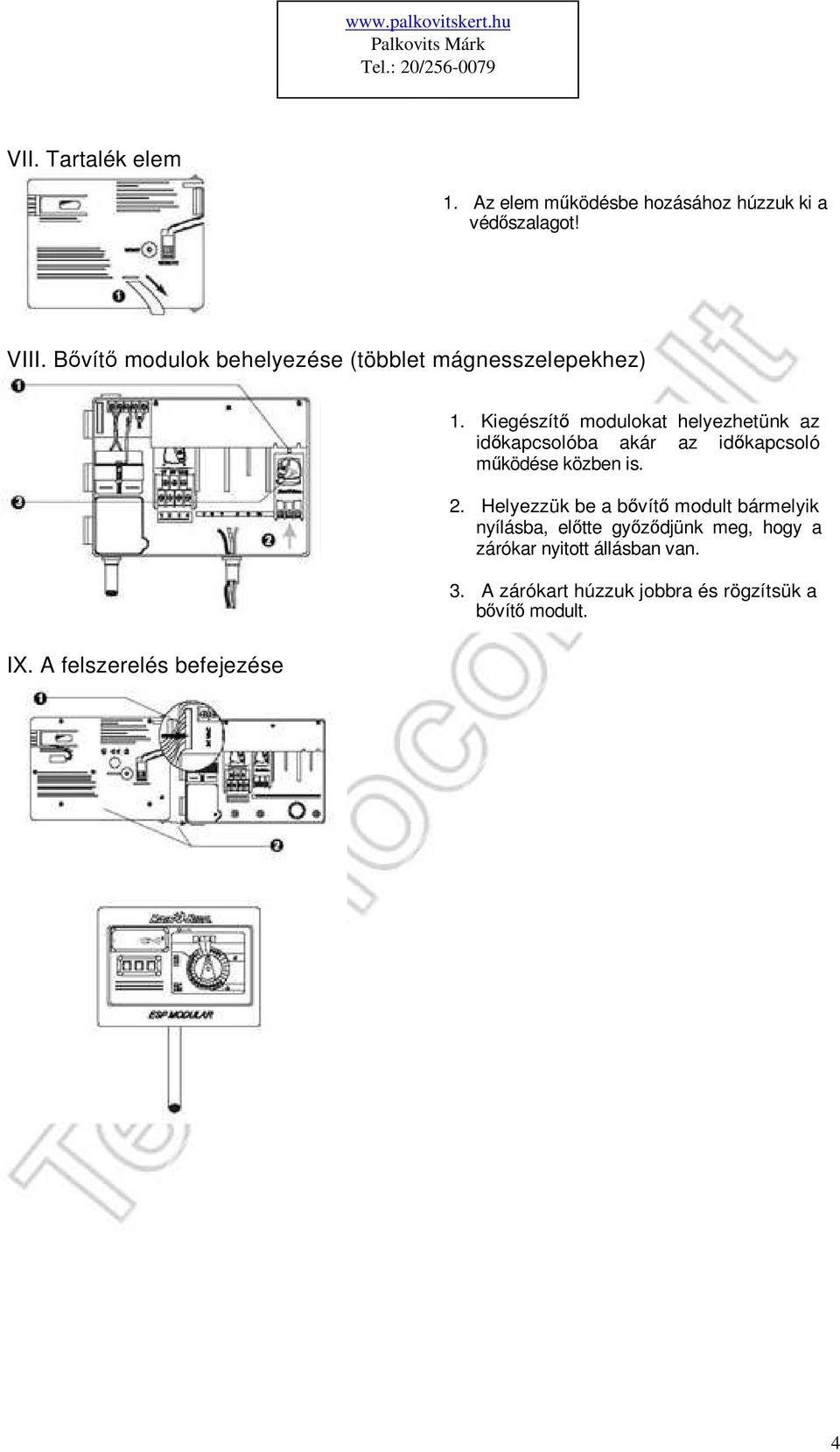 Kiegészítő modulokat helyezhetünk az időkapcsolóba akár az időkapcsoló működése közben is. 2.