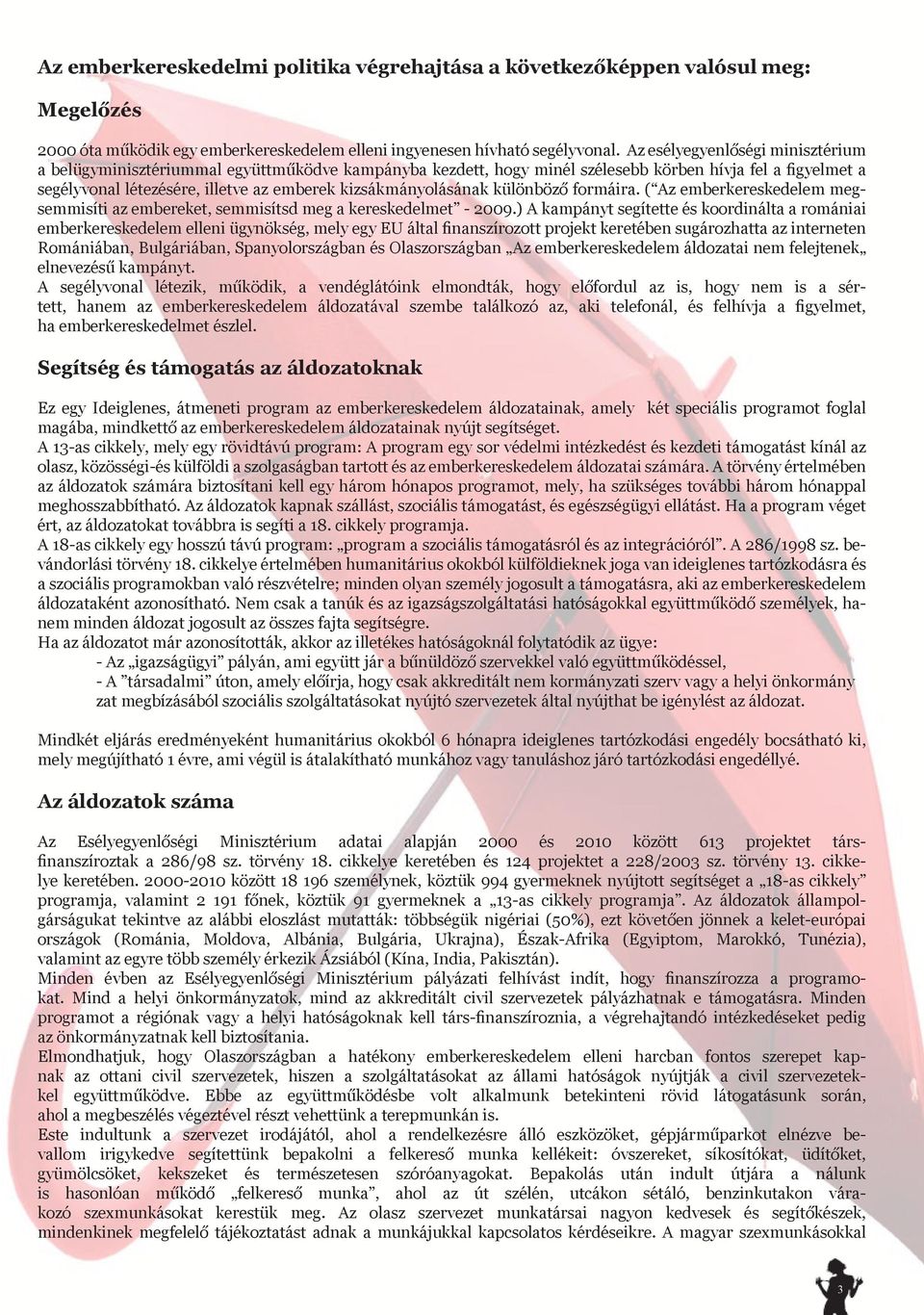 kizsákmányolásának különböző formáira. ( Az emberkereskedelem megsemmisíti az embereket, semmisítsd meg a kereskedelmet - 2009.