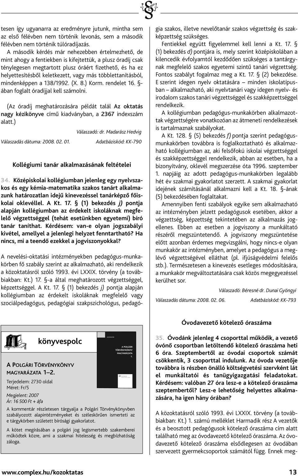 más többlettanításból, mindenképpen a 138/1992. (X. 8.) Korm. rendelet 16. - ában foglalt óradíjjal kell számolni.