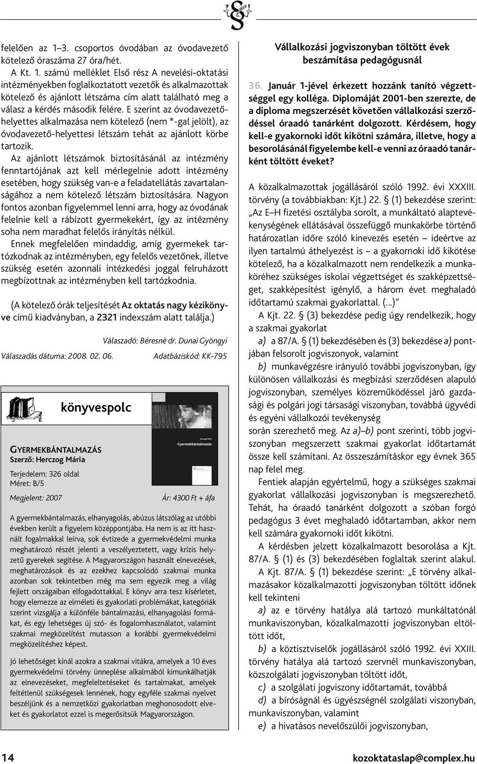 számú melléklet Első rész A nevelési-oktatási intézményekben foglalkoztatott vezetők és alkalmazottak kötelező és ajánlott létszáma cím alatt található meg a válasz a kérdés második felére.