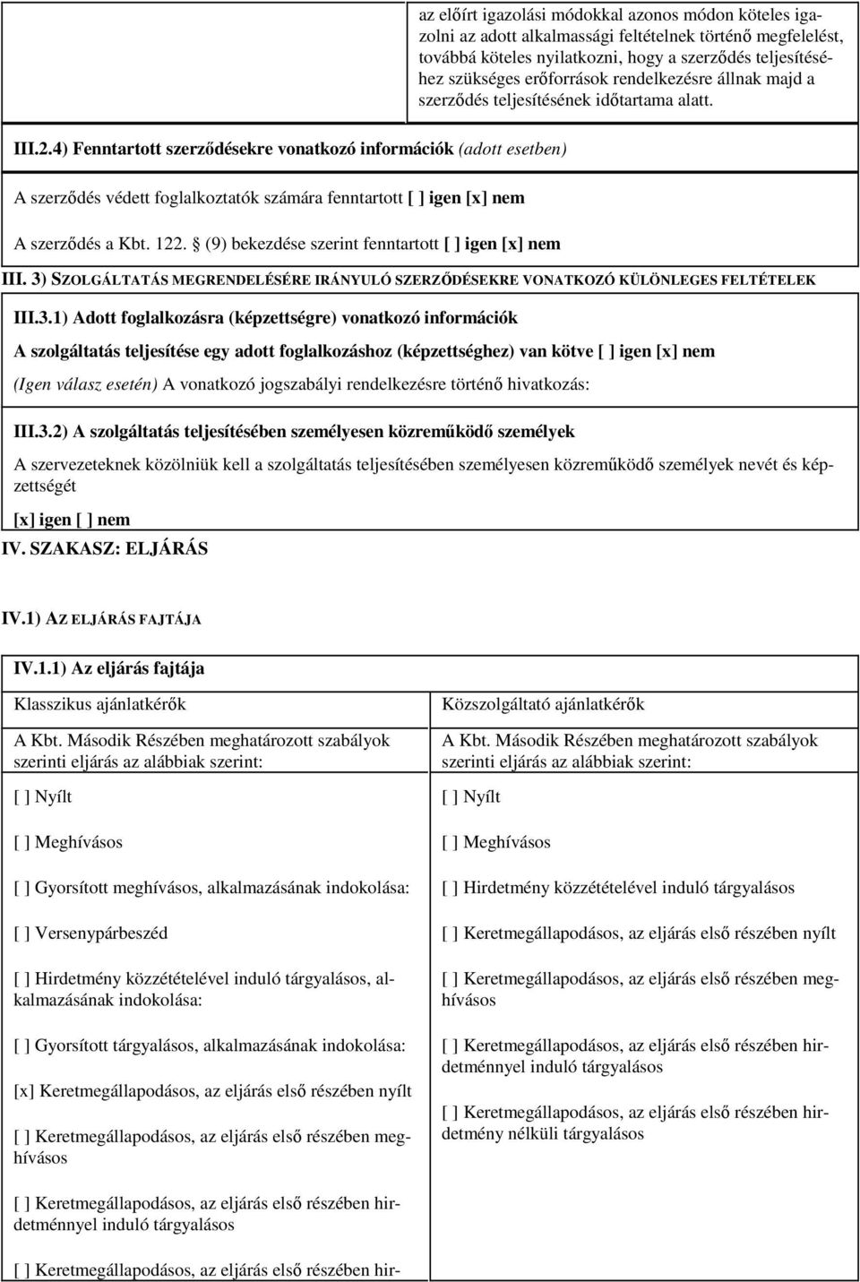 a szerződés teljesítéséhez szükséges erőforrások rendelkezésre állnak majd a szerződés teljesítésének időtartama alatt. III.