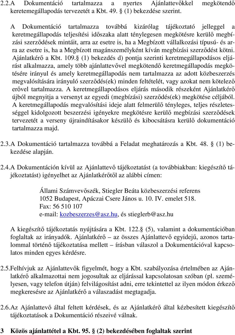 Megbízott vállalkozási típusú- és arra az esetre is, ha a Megbízott magánszemélyként kíván megbízási szerződést kötni. Ajánlatkérő a Kbt. 109.