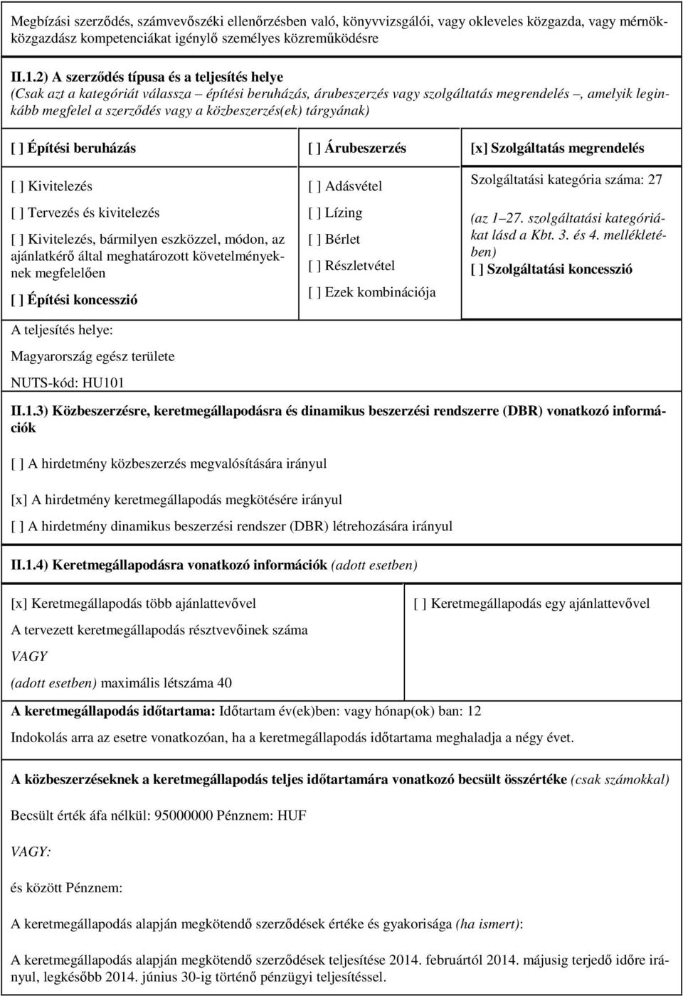 közbeszerzés(ek) tárgyának) [ ] Építési beruházás [ ] Árubeszerzés [x] Szolgáltatás megrendelés [ ] Kivitelezés [ ] Tervezés és kivitelezés [ ] Kivitelezés, bármilyen eszközzel, módon, az ajánlatkérő