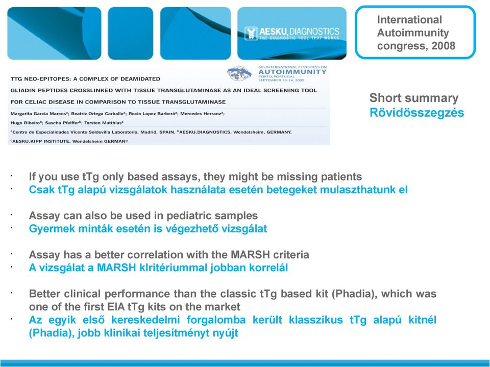 better correlation with the MARSH criteria A vizsgálat a MARSH klritériummal jobban korrelál Better clinical performance than the classic ttg based kit