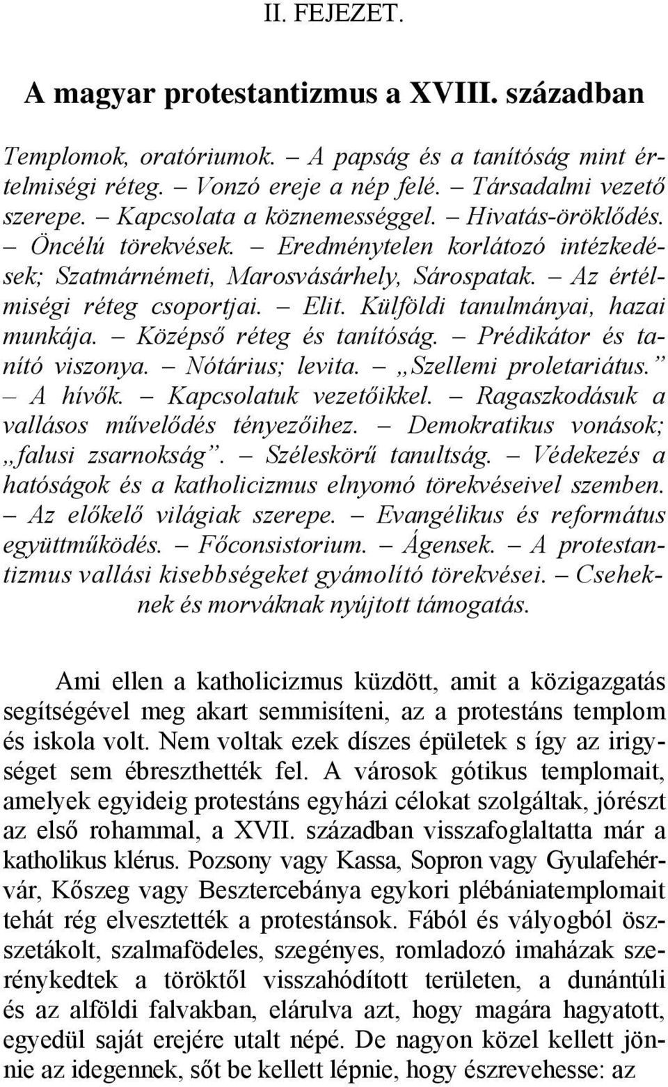 Külföldi tanulmányai, hazai munkája. Középső réteg és tanítóság. Prédikátor és tanító viszonya. Nótárius; levita. Szellemi proletariátus. A hívők. Kapcsolatuk vezetőikkel.