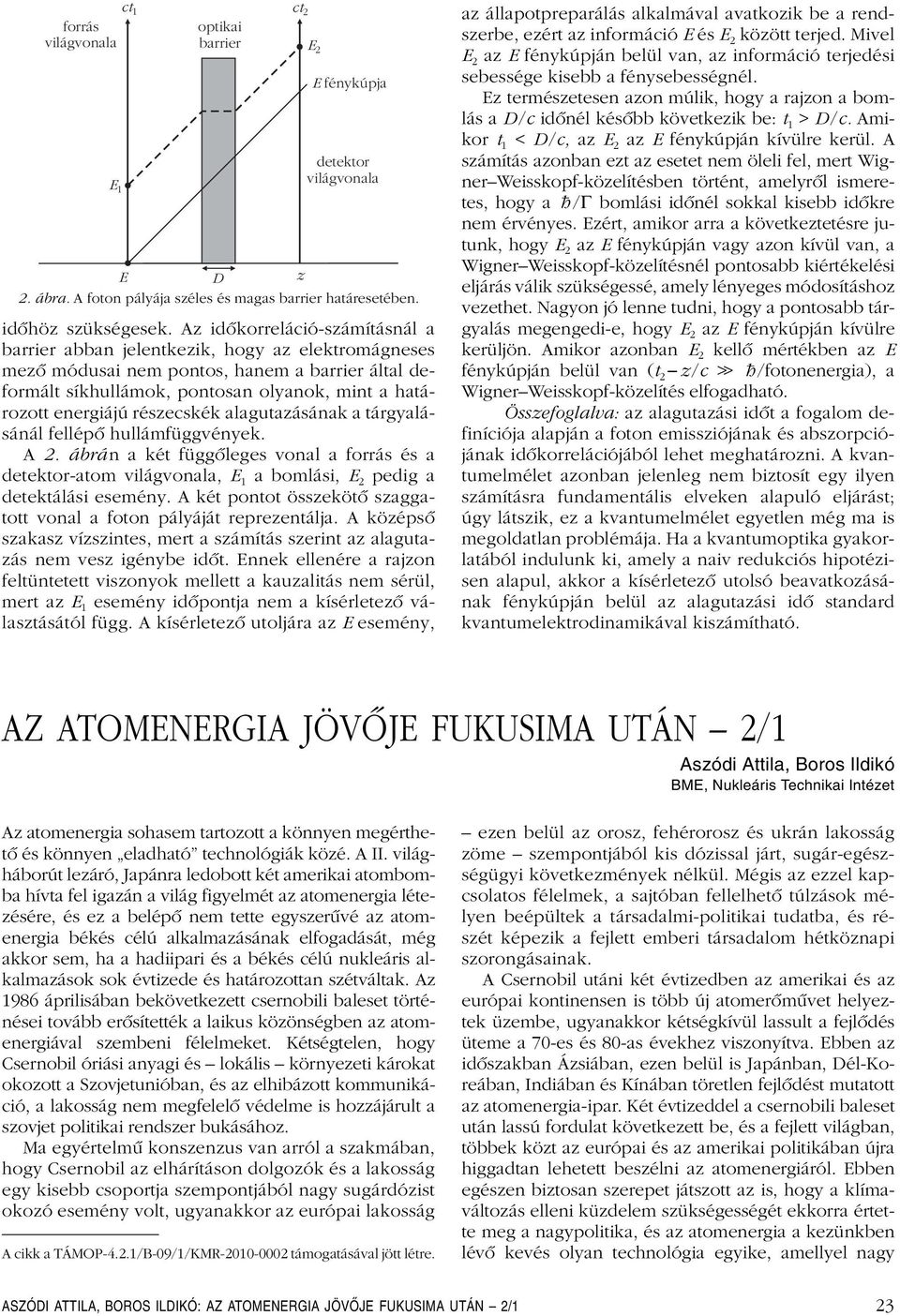 részecskék alagutazásának a tárgyalásánál fellépô hullámfüggvények. A 2. ábrán a két függôleges vonal a forrás és a detektor-atom világvonala, E 1 a bomlási, E 2 pedig a detektálási esemény.