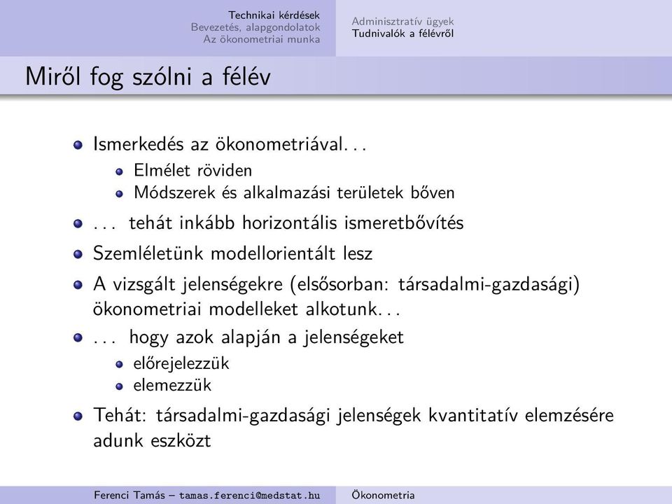 .. tehát inkább horizontális ismeretbővítés Szemléletünk modellorientált lesz A vizsgált jelenségekre (elsősorban: