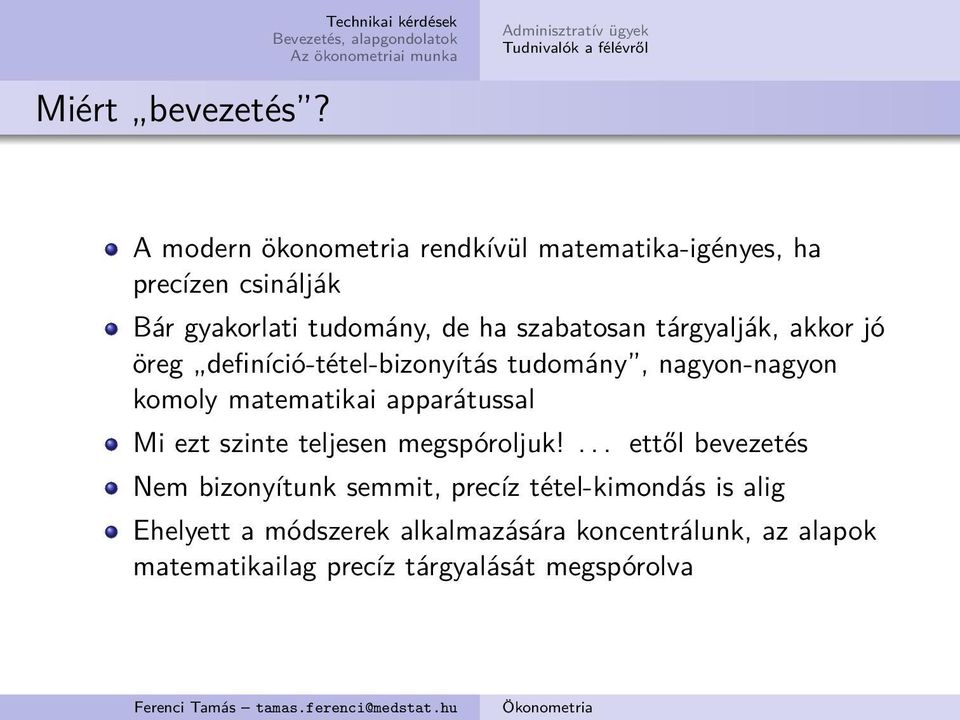 tárgyalják, akkor jó öreg definíció-tétel-bizonyítás tudomány, nagyon-nagyon komoly matematikai apparátussal Mi ezt szinte