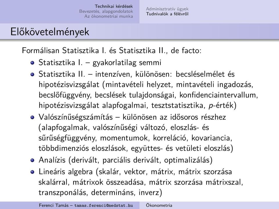 alapfogalmai, tesztstatisztika, p-érték) Valószínűségszámítás különösen az idősoros részhez (alapfogalmak, valószínűségi változó, eloszlás- és sűrűségfüggvény, momentumok, korreláció, kovariancia,