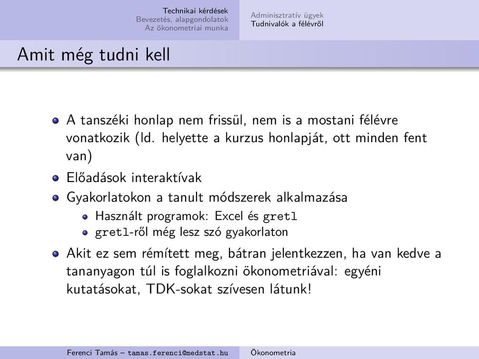 helyette a kurzus honlapját, ott minden fent van) Előadások interaktívak Gyakorlatokon a tanult módszerek alkalmazása