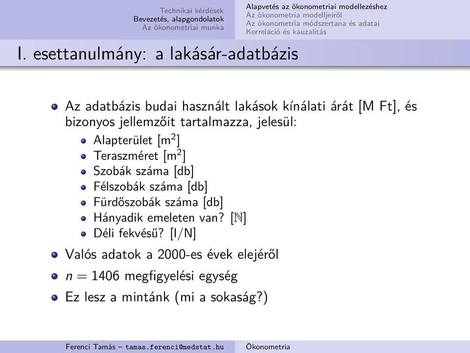 [db] Félszobák száma [db] Fürdőszobák száma [db] Hányadik emeleten van? [N] Déli fekvésű?