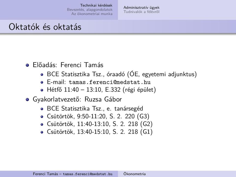 hu Hétfő 11:40 13:10, E.332 (régi épület) Gyakorlatvezető: Ruzsa Gábor BCE Statisztika Tsz., e.