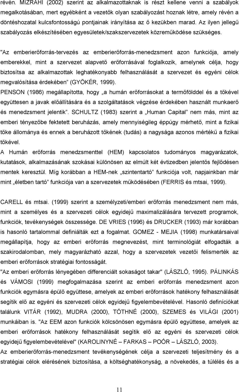 pontjainak irányítása az ő kezükben marad. Az ilyen jellegű szabályozás elkészítésében egyesületek/szakszervezetek közreműködése szükséges.