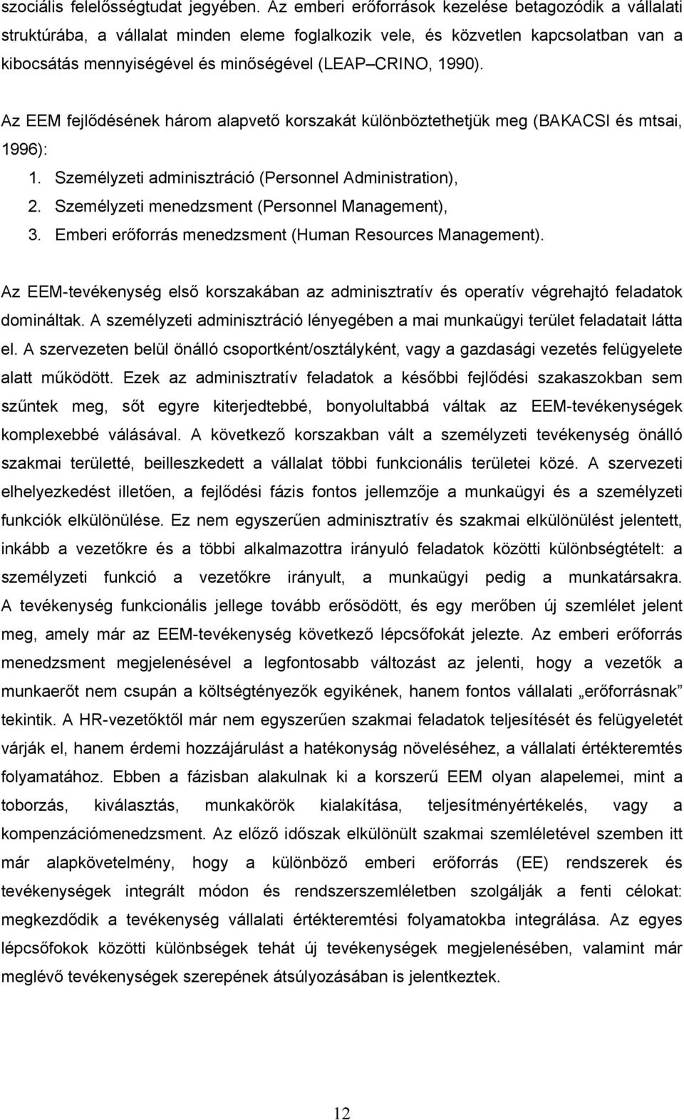 1990). Az EEM fejlődésének három alapvető korszakát különböztethetjük meg (BAKACSI és mtsai, 1996): 1. Személyzeti adminisztráció (Personnel Administration), 2.