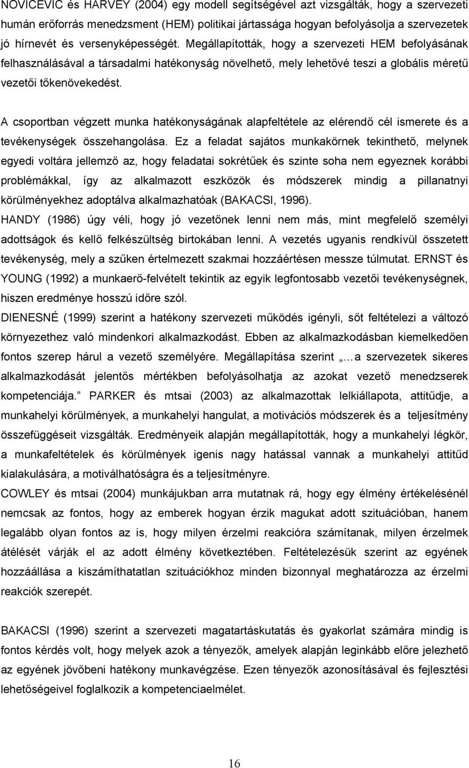 A csoportban végzett munka hatékonyságának alapfeltétele az elérendő cél ismerete és a tevékenységek összehangolása.