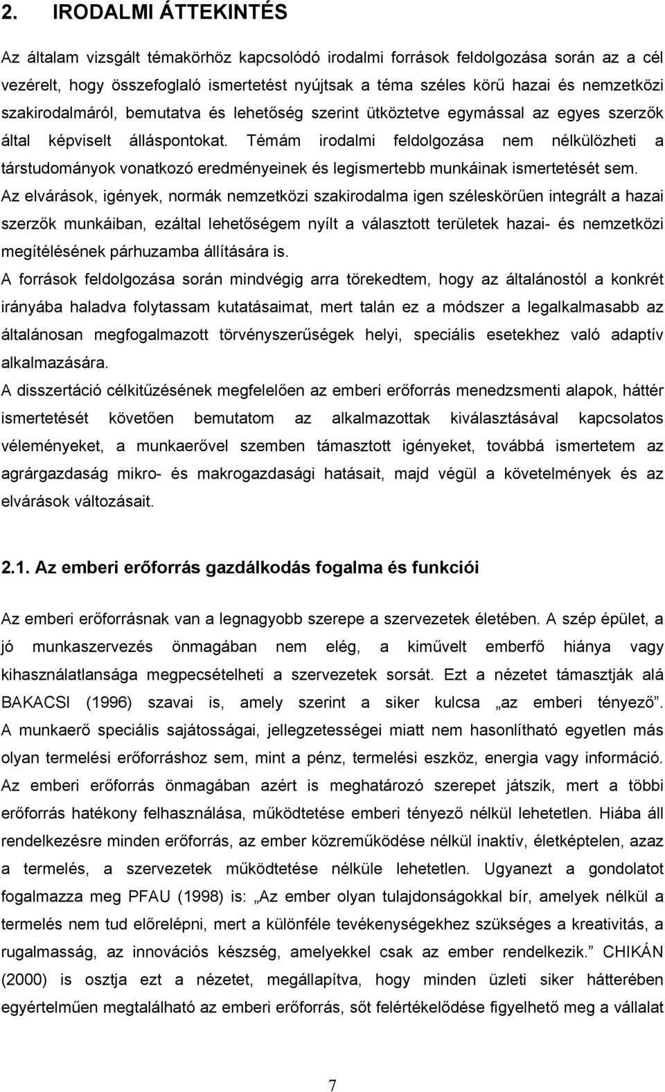 Témám irodalmi feldolgozása nem nélkülözheti a társtudományok vonatkozó eredményeinek és legismertebb munkáinak ismertetését sem.