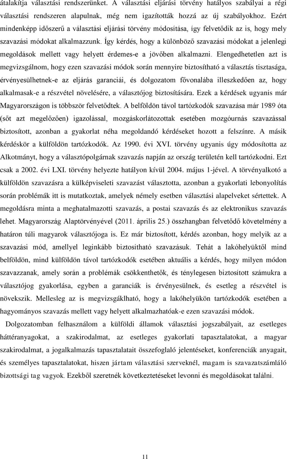 Így kérdés, hogy a különböző szavazási módokat a jelenlegi megoldások mellett vagy helyett érdemes-e a jövőben alkalmazni.