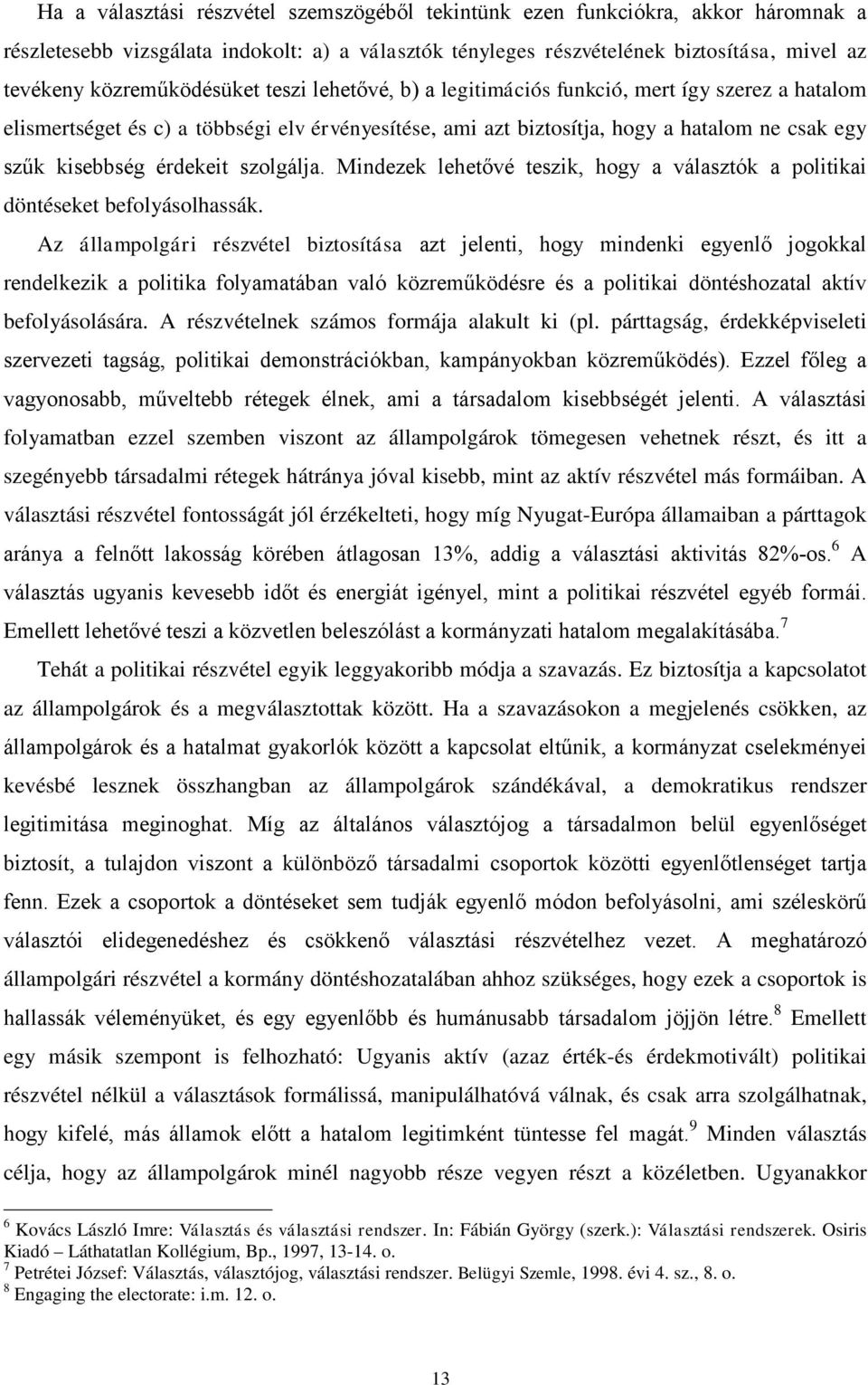 érdekeit szolgálja. Mindezek lehetővé teszik, hogy a választók a politikai döntéseket befolyásolhassák.