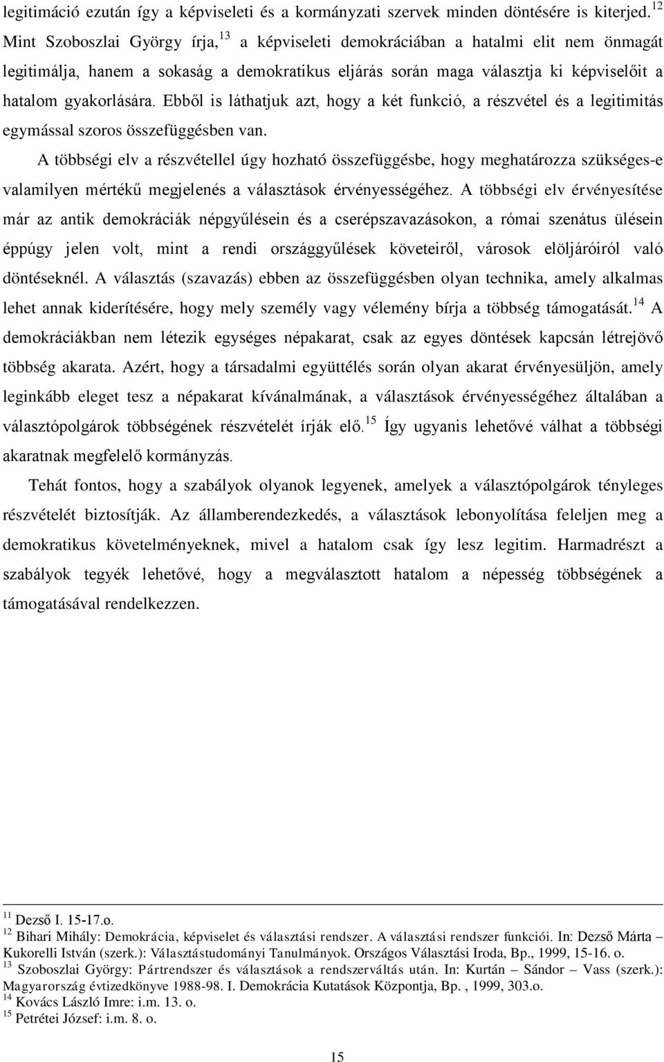 gyakorlására. Ebből is láthatjuk azt, hogy a két funkció, a részvétel és a legitimitás egymással szoros összefüggésben van.