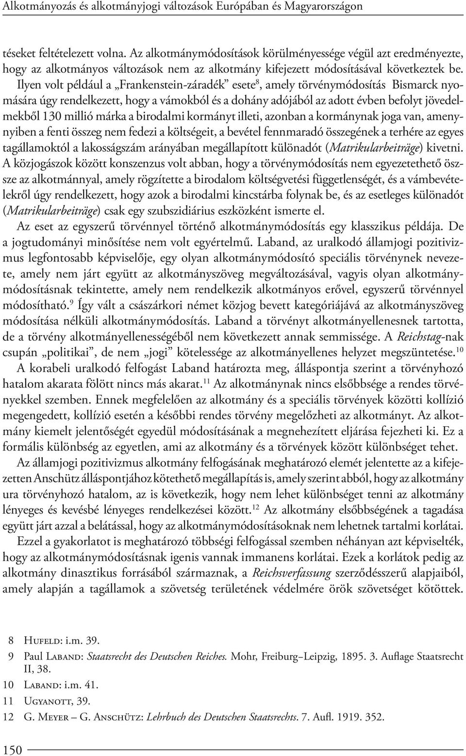 Ilyen volt például a Frankenstein-záradék esete 8, amely törvénymódosítás Bismarck nyomására úgy rendelkezett, hogy a vámokból és a dohány adójából az adott évben befolyt jövedelmekből 130 millió